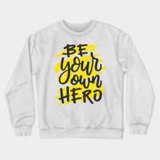 Be your own hero Crewneck Sweatshirt